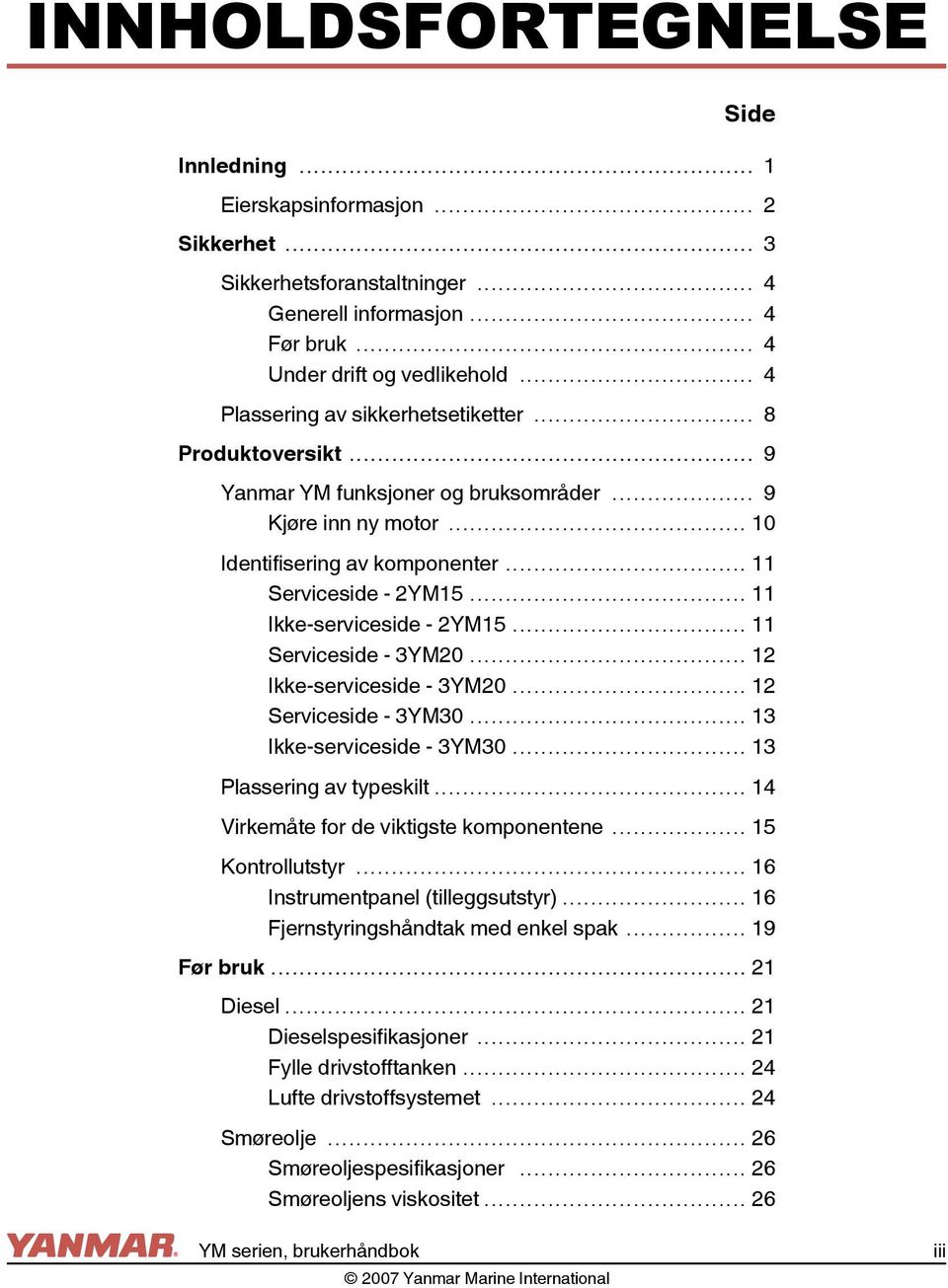 .. 11 Ikke-serviceside - 2YM15... 11 Serviceside - 3YM20... 12 Ikke-serviceside - 3YM20... 12 Serviceside - 3YM30... 13 Ikke-serviceside - 3YM30... 13 Plassering av typeskilt.