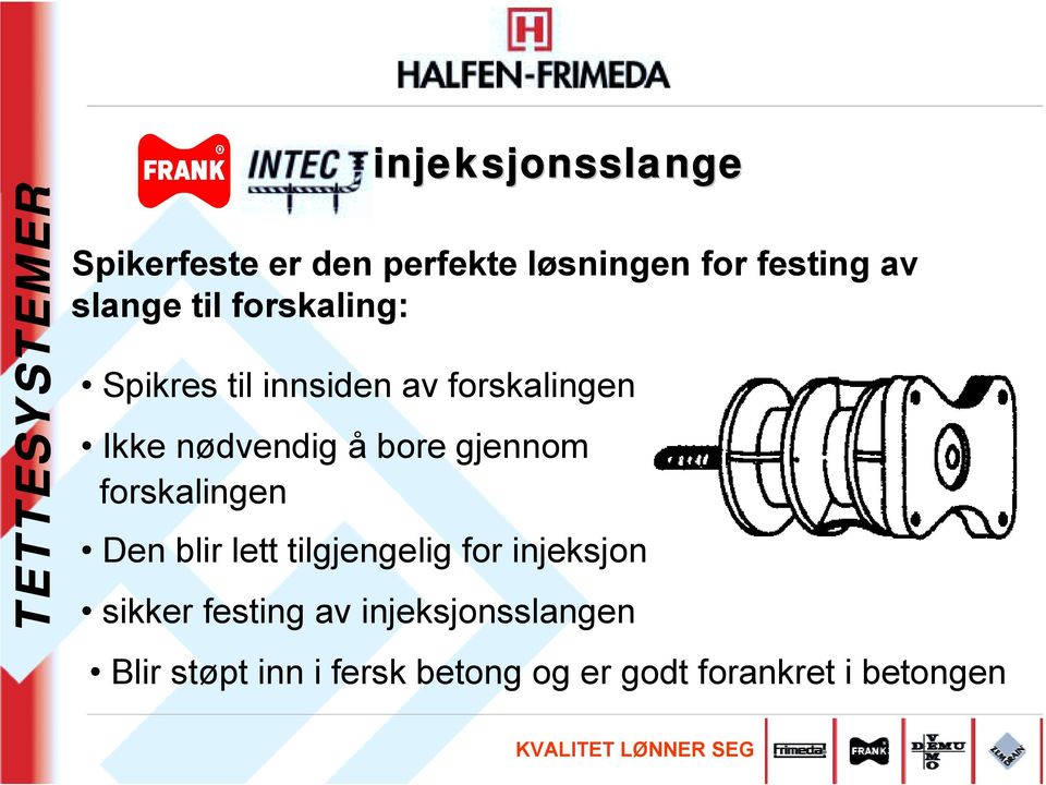 bore gjennom forskalingen Den blir lett tilgjengelig for injeksjon