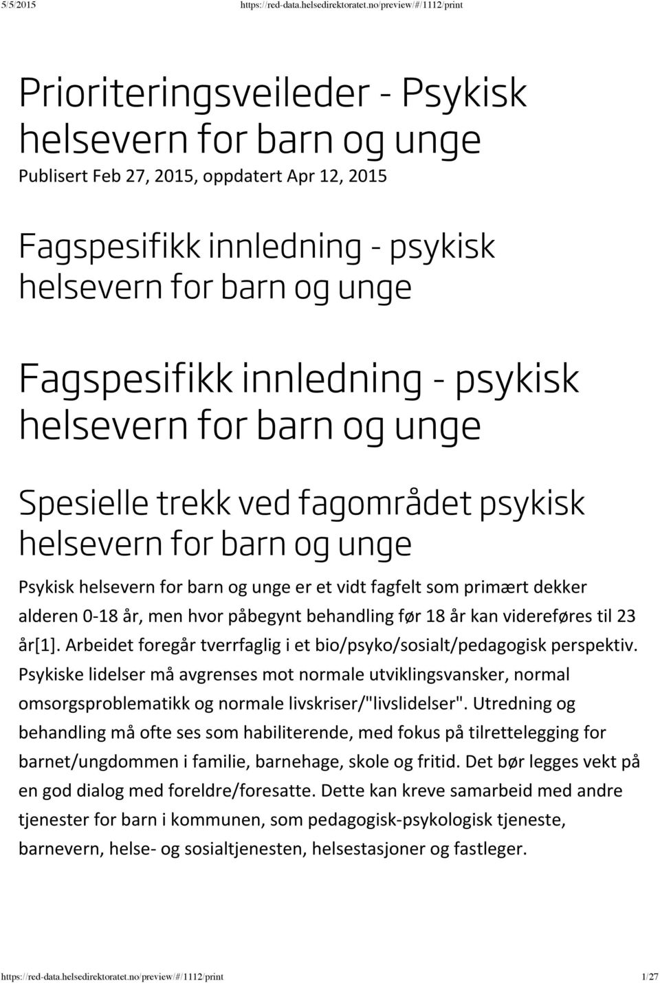 påbegynt behandling før 18 år kan videreføres til 23 år[1]. Arbeidet foregår tverrfaglig i et bio/psyko/sosialt/pedagogisk perspektiv.