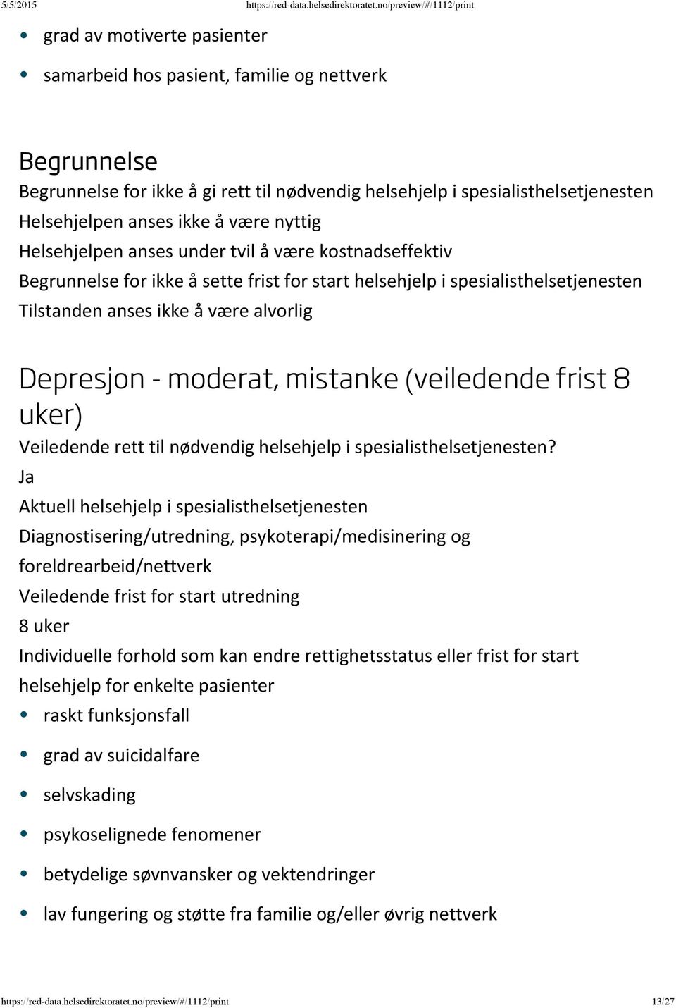 moderat, mistanke (veiledende frist 8 uker) Diagnostisering/utredning, psykoterapi/medisinering og foreldrearbeid/nettverk 8 uker raskt funksjonsfall grad av suicidalfare