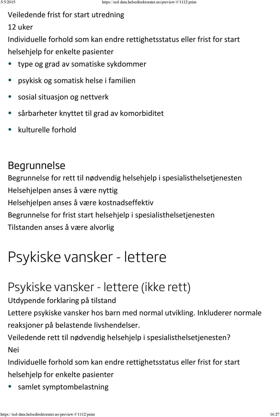 Tilstanden anses å være alvorlig Psykiske vansker - lettere Psykiske vansker - lettere (ikke rett) Utdypende forklaring på tilstand Lettere psykiske vansker hos barn