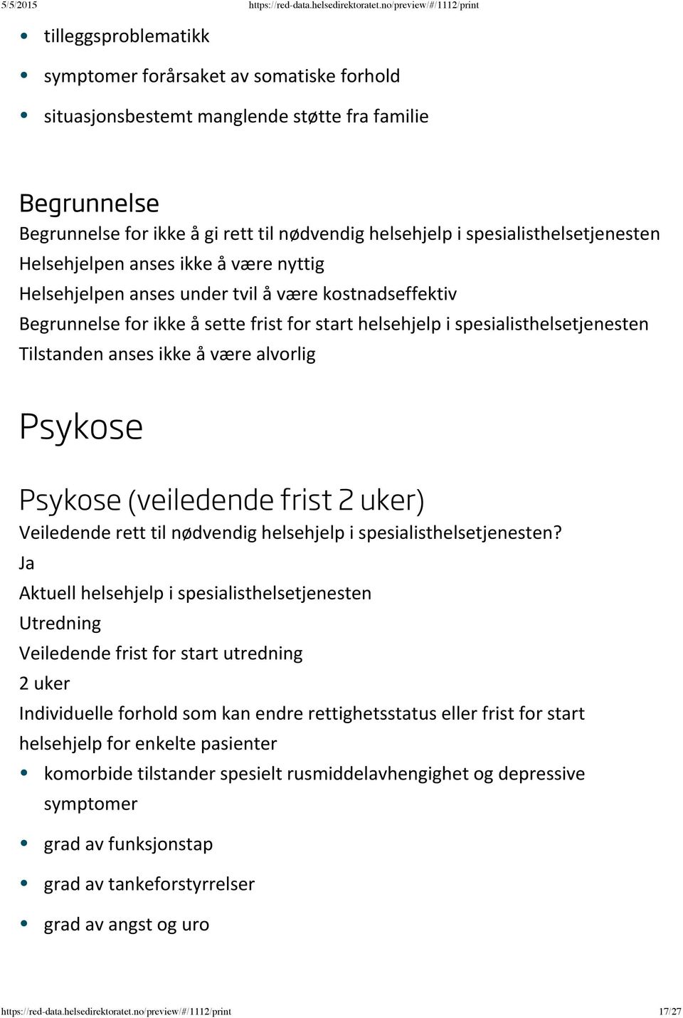 spesialisthelsetjenesten Tilstanden anses ikke å være alvorlig Psykose Psykose (veiledende frist 2 uker) Utredning 2 uker komorbide tilstander spesielt