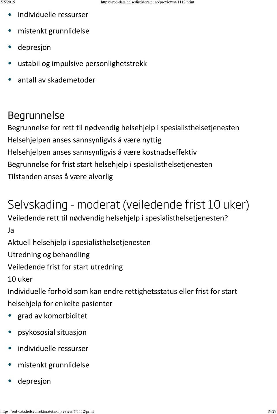 helsehjelp i spesialisthelsetjenesten Tilstanden anses å være alvorlig Selvskading - moderat (veiledende frist 10 uker) Utredning og behandling 10 uker