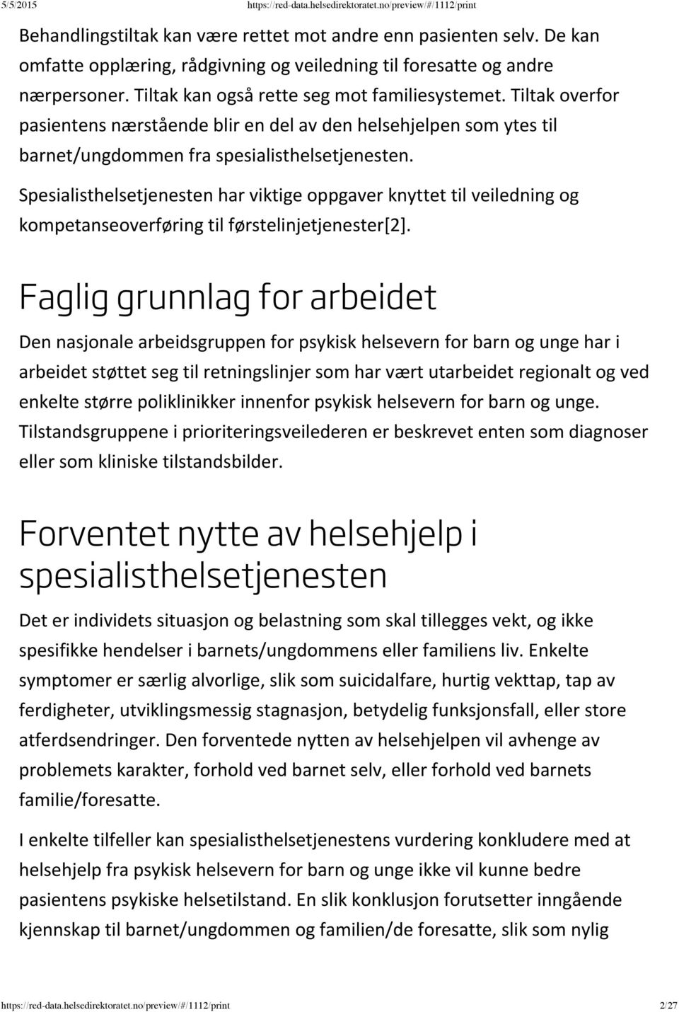 Spesialisthelsetjenesten har viktige oppgaver knyttet til veiledning og kompetanseoverføring til førstelinjetjenester[2].