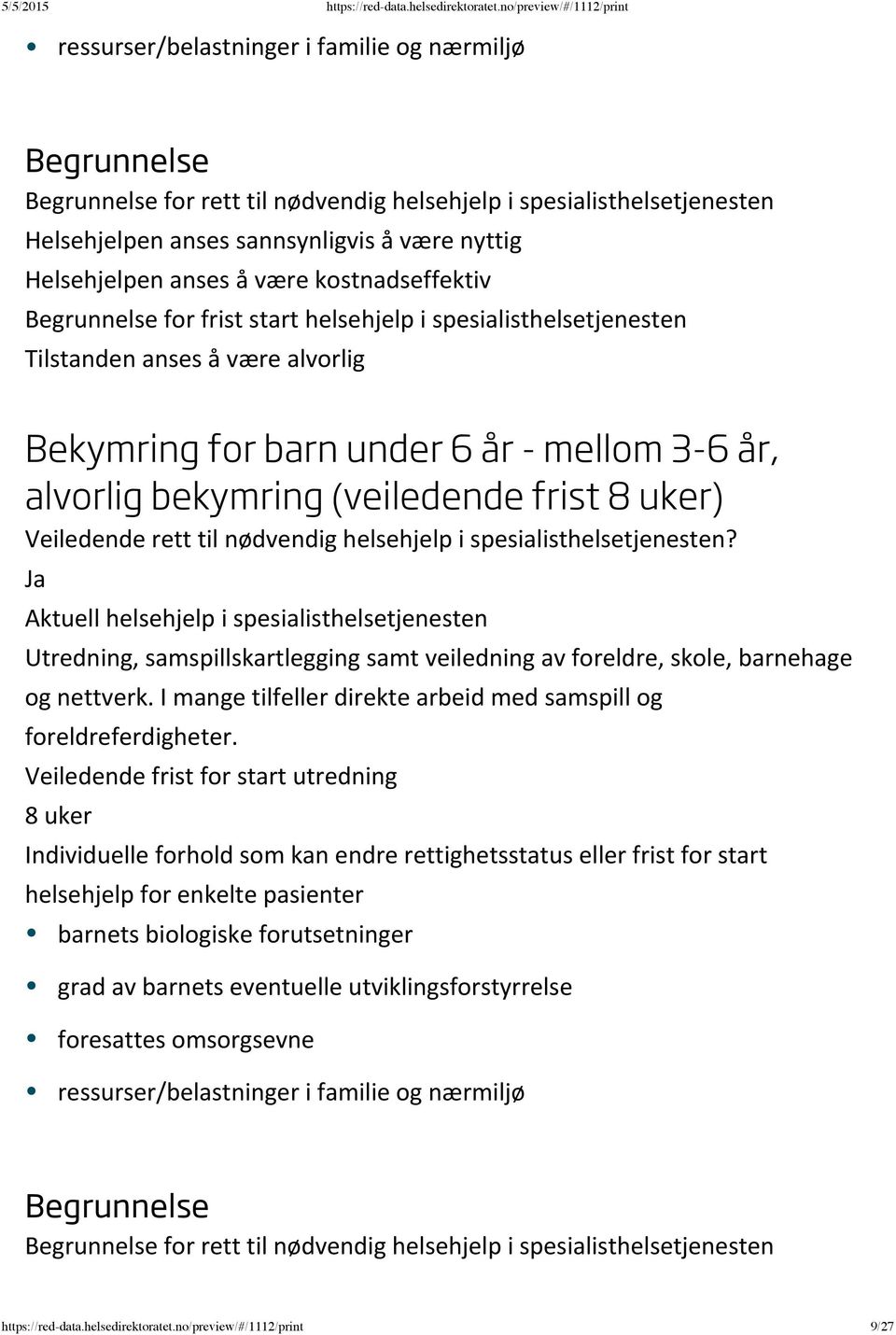 veiledning av foreldre, skole, barnehage og nettverk. I mange tilfeller direkte arbeid med samspill og foreldreferdigheter.