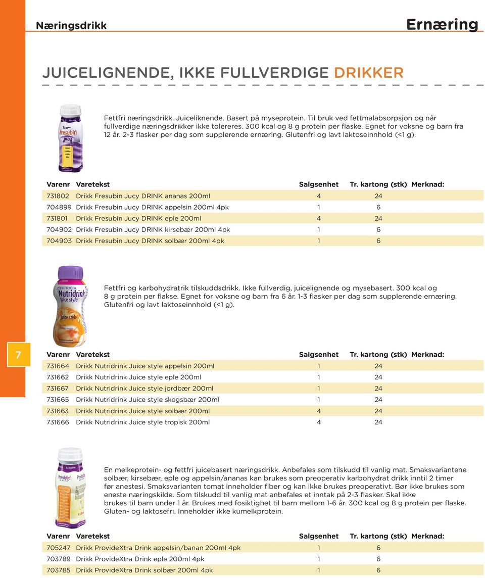 Glutenfri og lavt laktoseinnhold (<1 g).