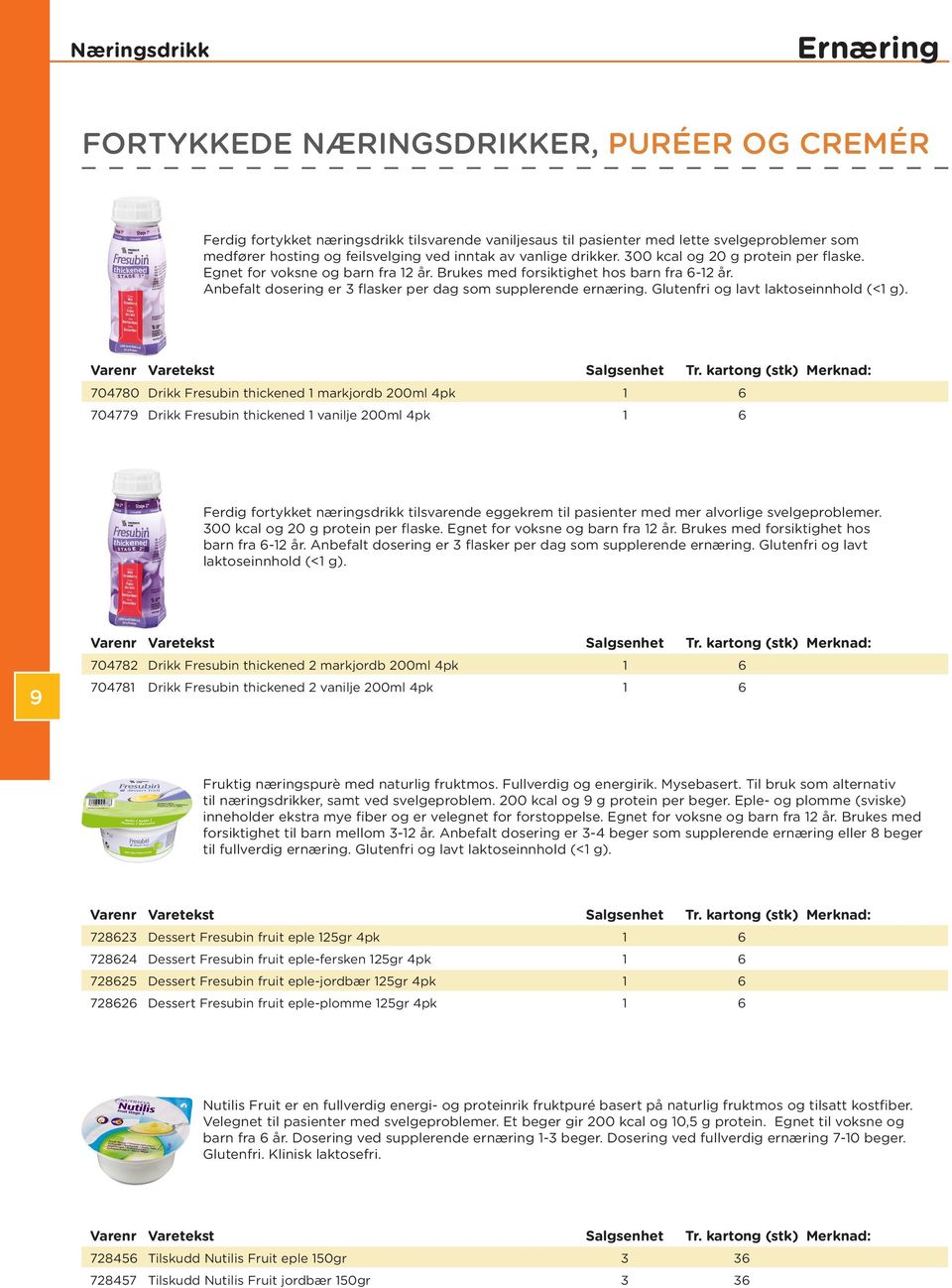 Anbefalt dosering er 3 flasker per dag som supplerende ernæring. Glutenfri og lavt laktoseinnhold (<1 g).