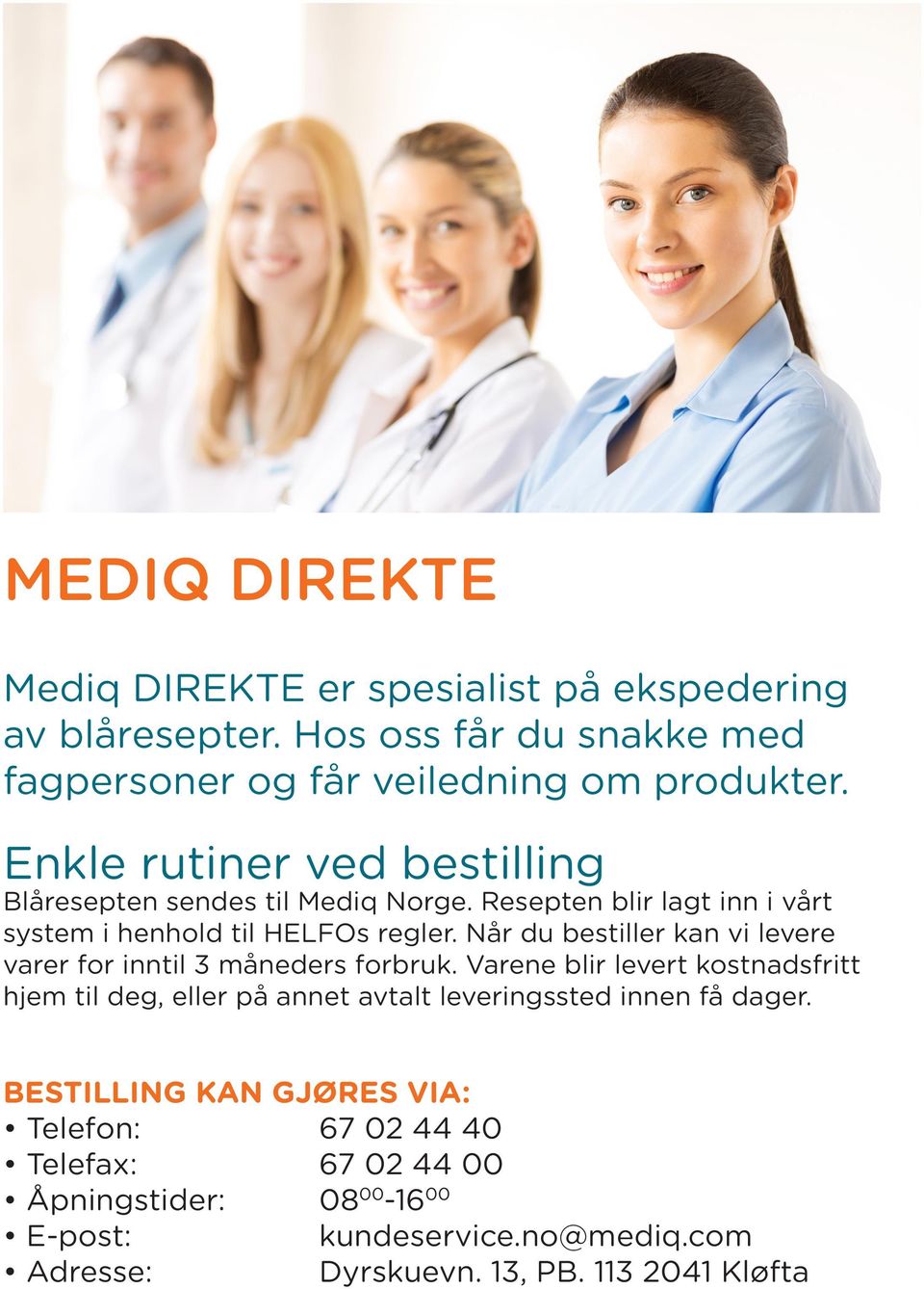 Når du bestiller kan vi levere varer for inntil 3 måneders forbruk.