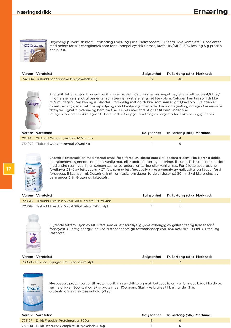 742804 Tilskudd Scandishake Mix sjokolade 85g 6 48 Energirik fettemulsjon til energiberikning av kosten.