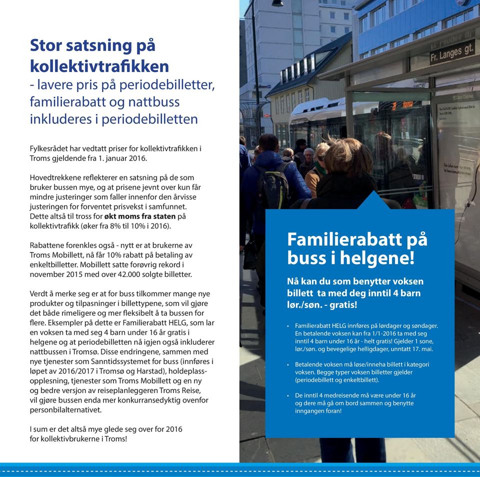 Hovedtrekkene reflekterer en satsning på de som bruker bussen mye, og at prisene jevnt over kun får mindre justeringer som faller innenfor den årvisse justeringen for forventet prisvekst i samfunnet.