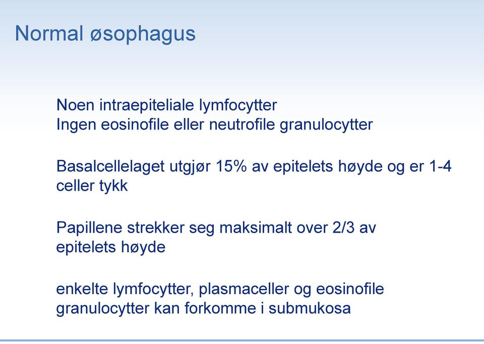 1-4 celler tykk Papillene strekker seg maksimalt over 2/3 av epitelets høyde