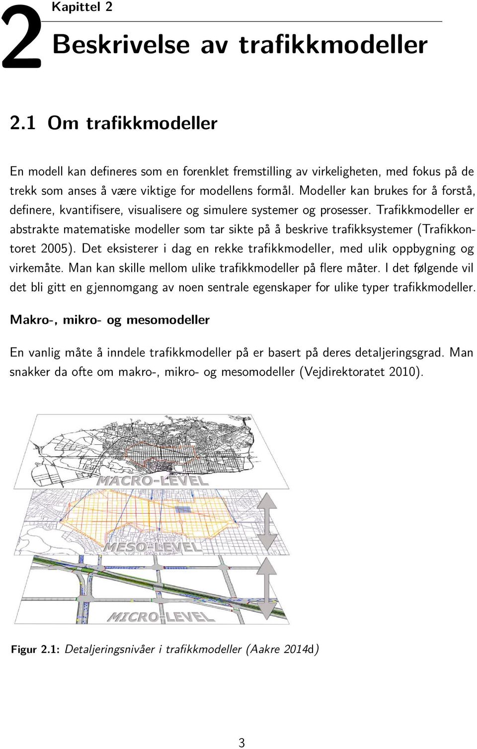 Modeller kan brukes for å forstå, definere, kvantifisere, visualisere og simulere systemer og prosesser.