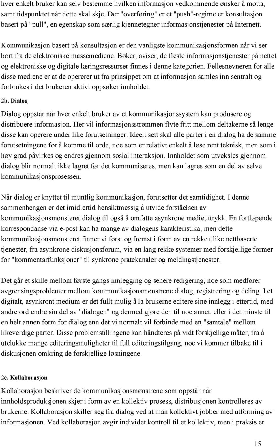 Kommunikasjon basert på konsultasjon er den vanligste kommunikasjonsformen når vi ser bort fra de elektroniske massemediene.