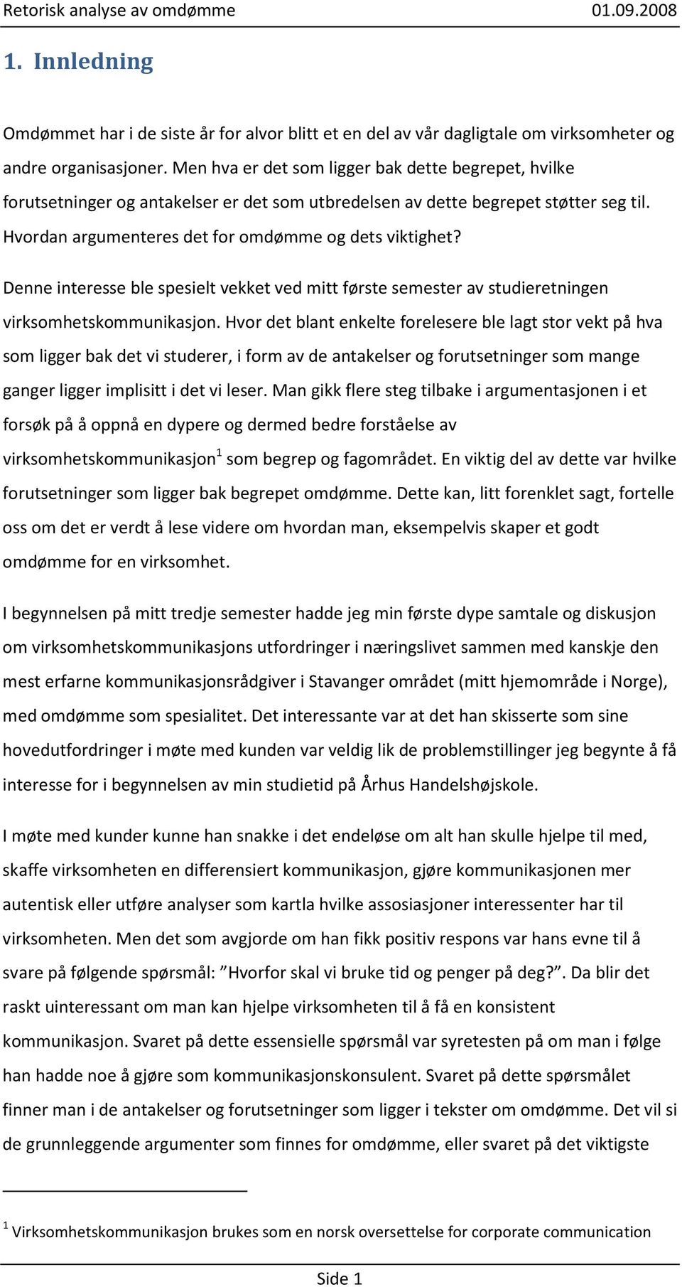 Denne interesse ble spesielt vekket ved mitt første semester av studieretningen virksomhetskommunikasjon.