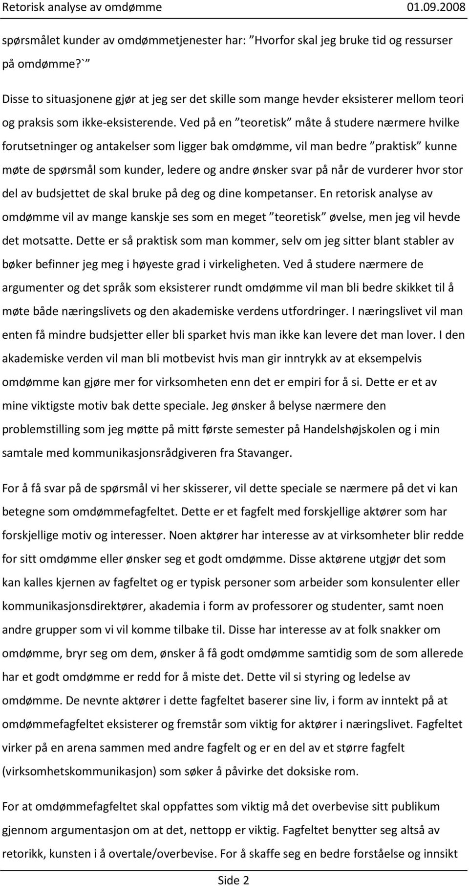 Ved på en teoretisk måte å studere nærmere hvilke forutsetninger og antakelser som ligger bak omdømme, vil man bedre praktisk kunne møte de spørsmål som kunder, ledere og andre ønsker svar på når de