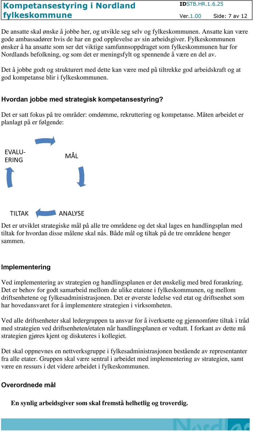 Det å jobbe godt og strukturert med dette kan være med på tiltrekke god arbeidskraft og at god kompetanse blir i n. Hvordan jobbe med strategisk kompetansestyring?