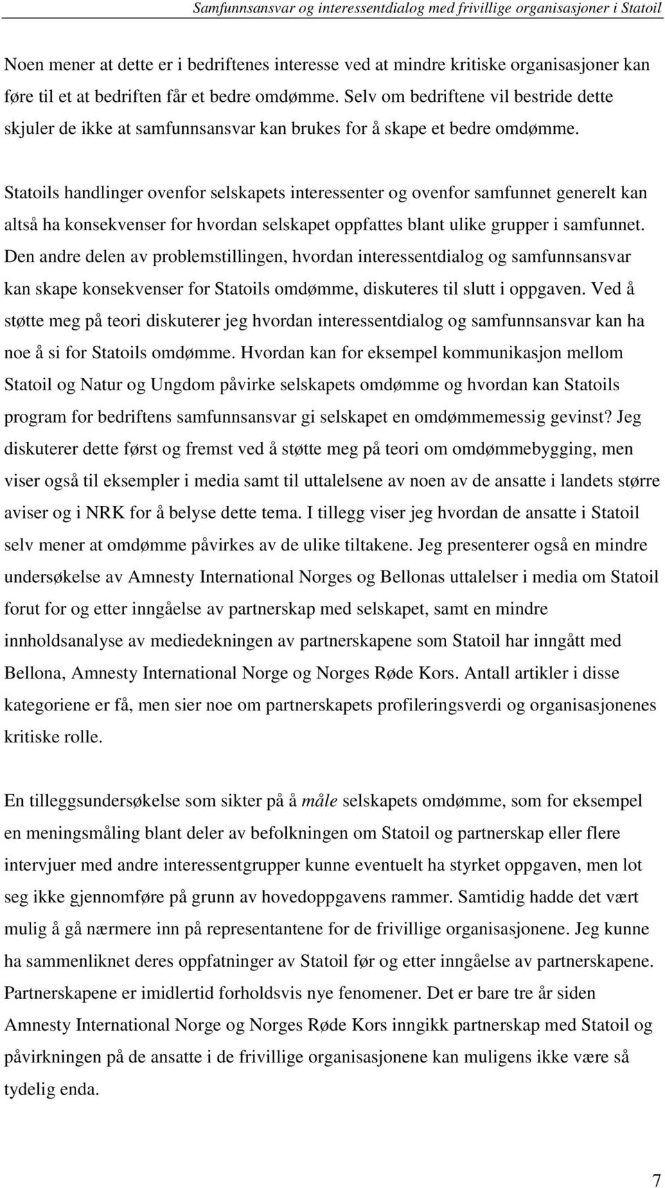 Statoils handlinger ovenfor selskapets interessenter og ovenfor samfunnet generelt kan altså ha konsekvenser for hvordan selskapet oppfattes blant ulike grupper i samfunnet.