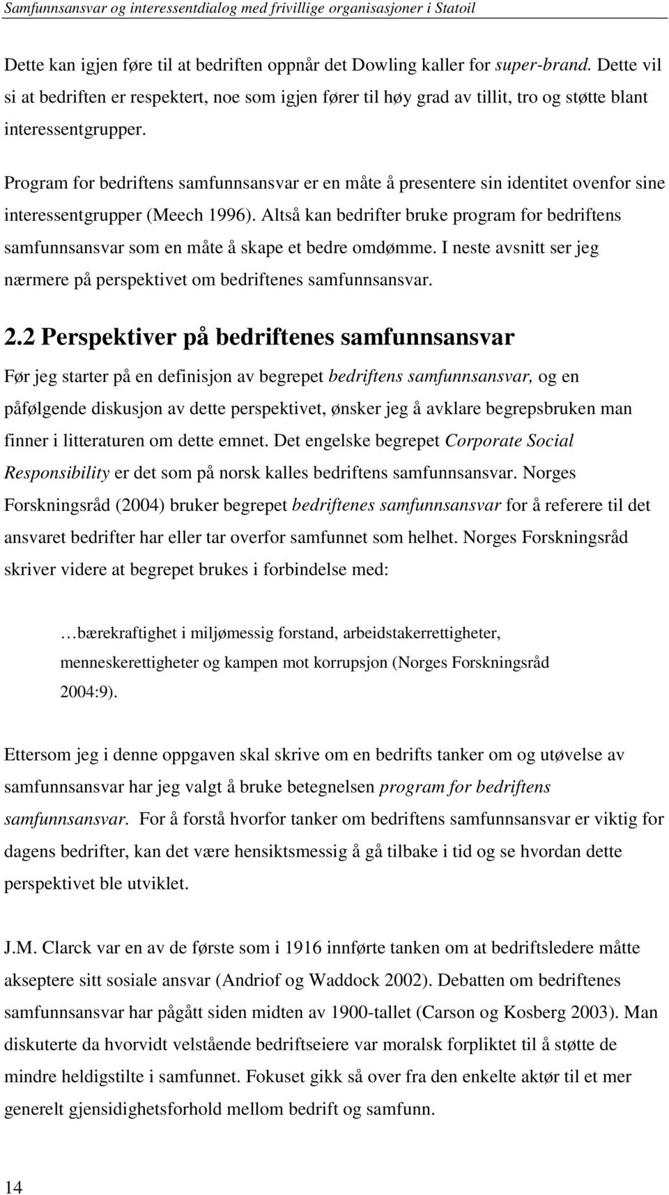 Program for bedriftens samfunnsansvar er en måte å presentere sin identitet ovenfor sine interessentgrupper (Meech 1996).