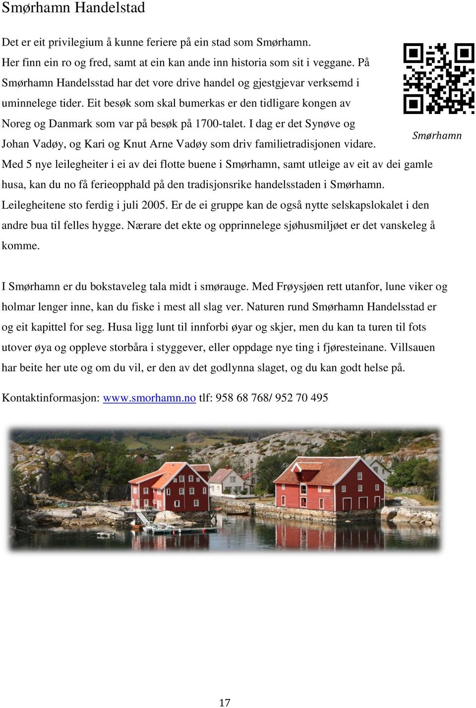 I dag er det Synøve og Smørhamn Johan Vadøy, og Kari og Knut Arne Vadøy som driv familietradisjonen vidare.