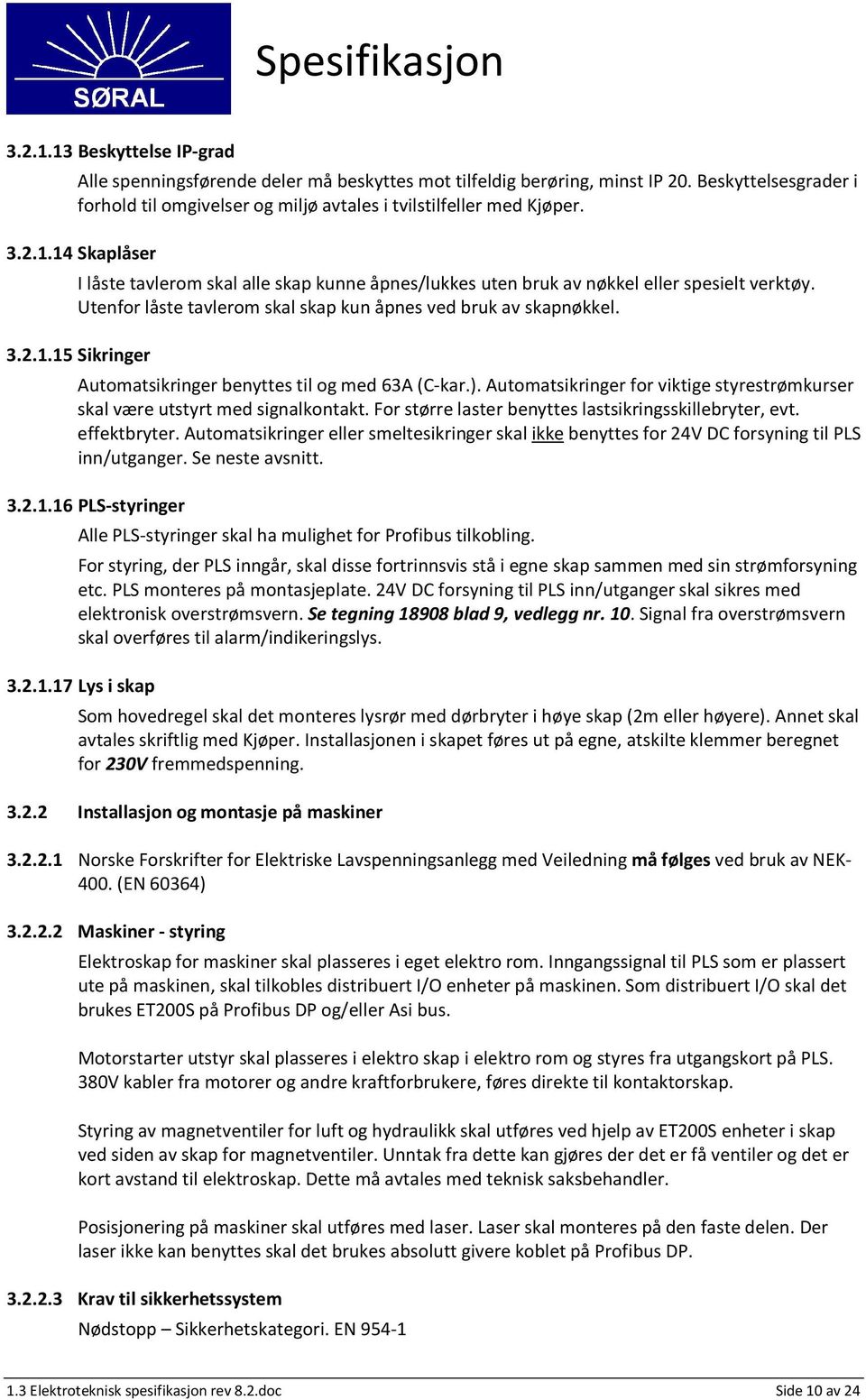 ). Automatsikringer for viktige styrestrømkurser skal være utstyrt med signalkontakt. For større laster benyttes lastsikringsskillebryter, evt. effektbryter.