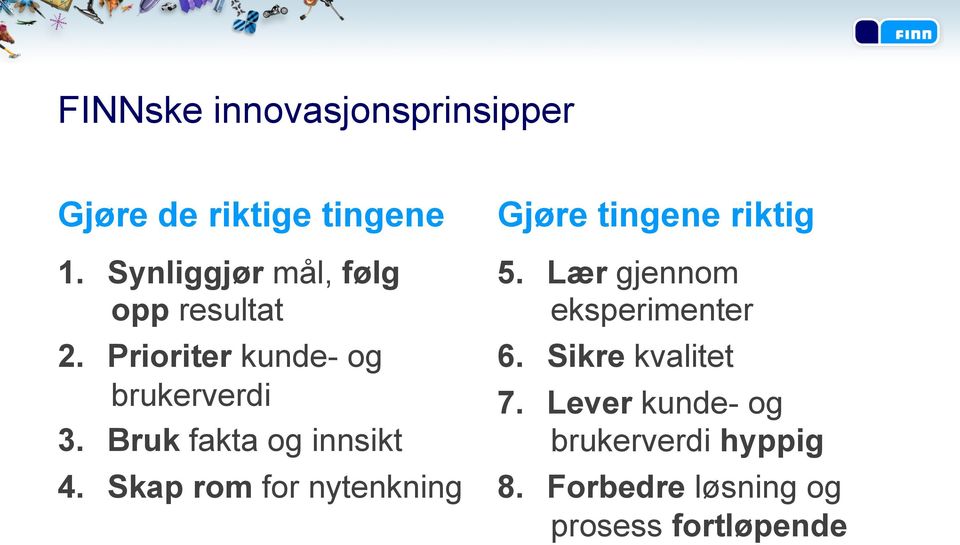 Bruk fakta og innsikt 4. Skap rom for nytenkning Gjøre tingene riktig 5.