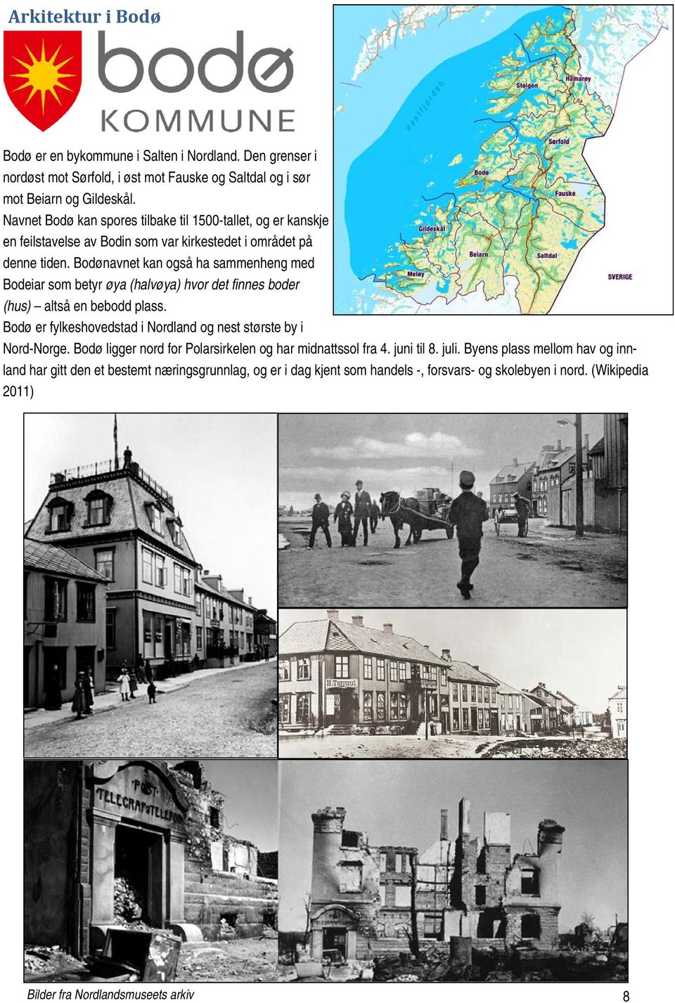 Bodønavnet kan også ha sammenheng med Bodeiar som betyr øya (halvøya) hvor det finnes boder (hus) altså en bebodd plass. Bodø er fylkeshovedstad i Nordland og nest største by i Nord-Norge.