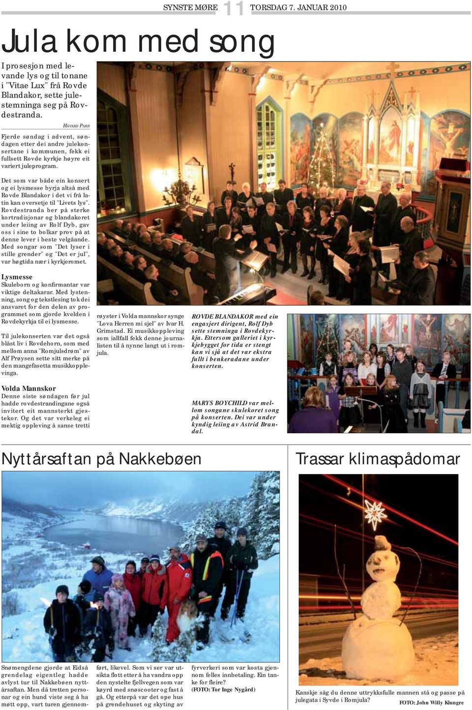 Det som var både ein konsert og ei lysmesse byrja altså med Rovde Blandakor i det vi frå latin kan oversetje til "Livets lys".