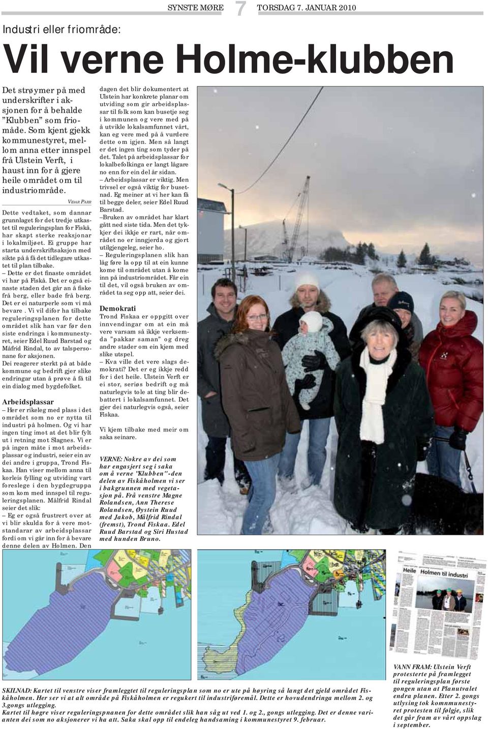 VIDAR PARR Dette vedtaket, som dannar grunnlaget for det tredje utkastet til reguleringsplan for Fiskå, har skapt sterke reaksjonar i lokalmiljøet.