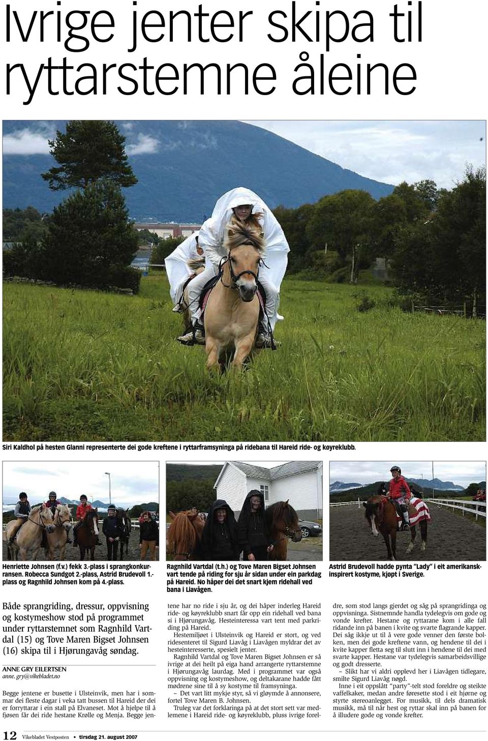 ANNE GRY EILERTSEN anne. gry@vikebladet.no Ragnhild Vartdal (t.h.) og Tove Maren Bigset Johnsen vart tende på riding for sju år sidan under ein parkdag på Hareid.