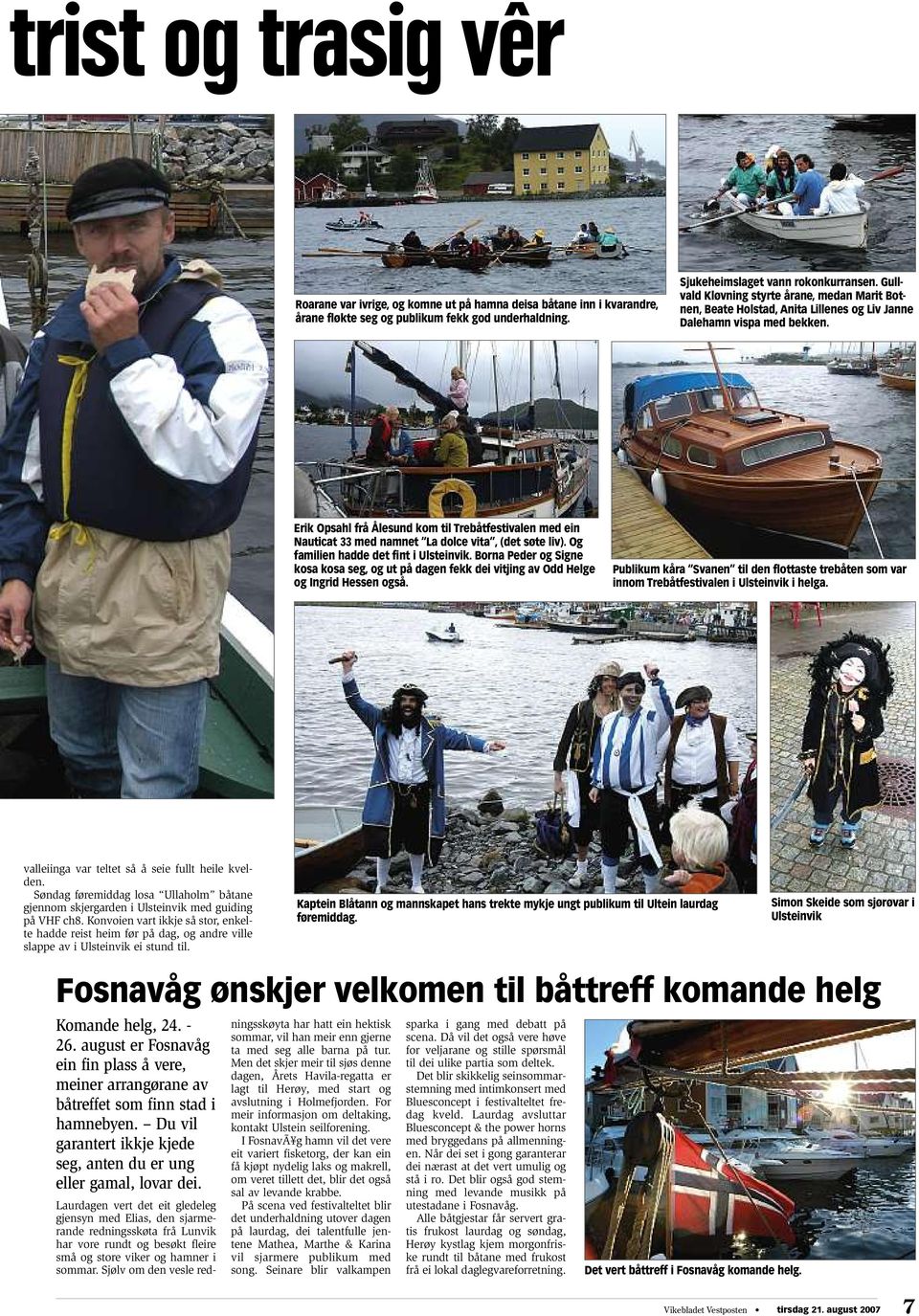 Erik Opsahl frå Ålesund kom til Trebåtfestivalen med ein Nauticat 33 med namnet La dolce vita, (det søte liv). Og familien hadde det fint i Ulsteinvik.