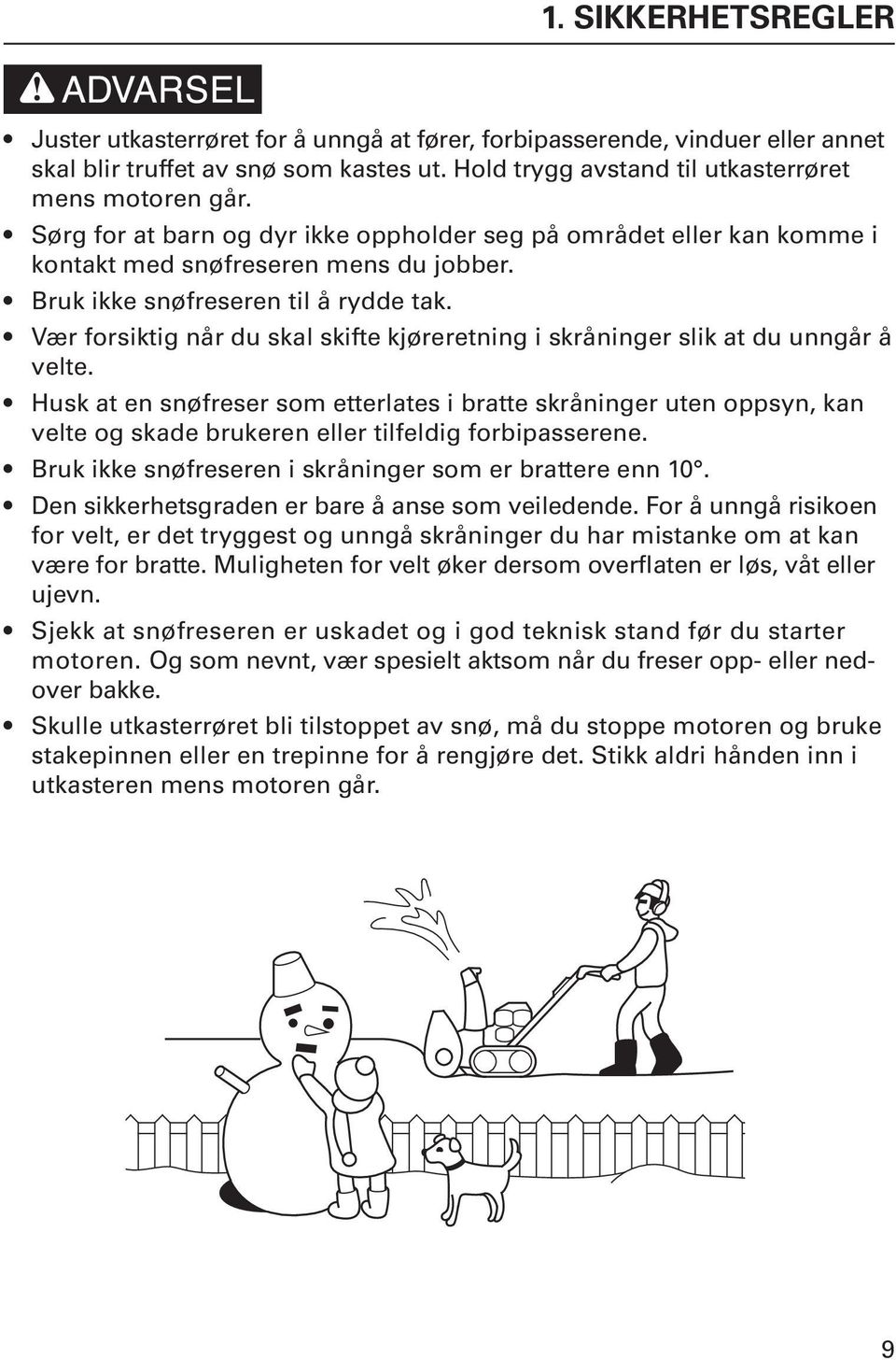 Vær forsiktig når du skal skifte kjøreretning i skråninger slik at du unngår å velte.