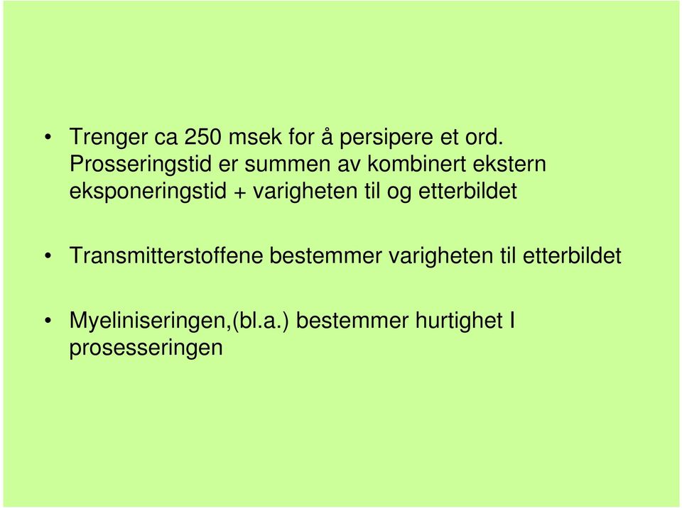 varigheten til og etterbildet Transmitterstoffene bestemmer