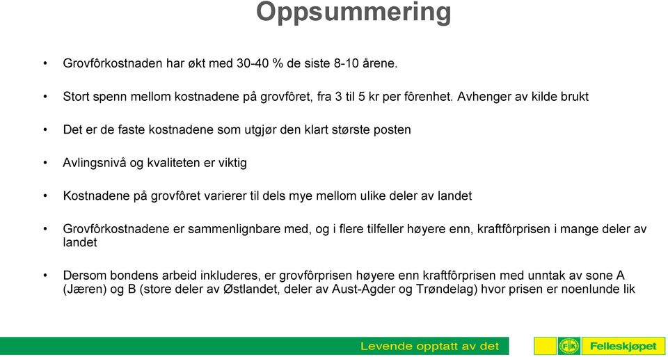 dels mye mellom ulike deler av landet Grovfôrkostnadene er sammenlignbare med, og i flere tilfeller høyere enn, kraftfôrprisen i mange deler av landet Dersom