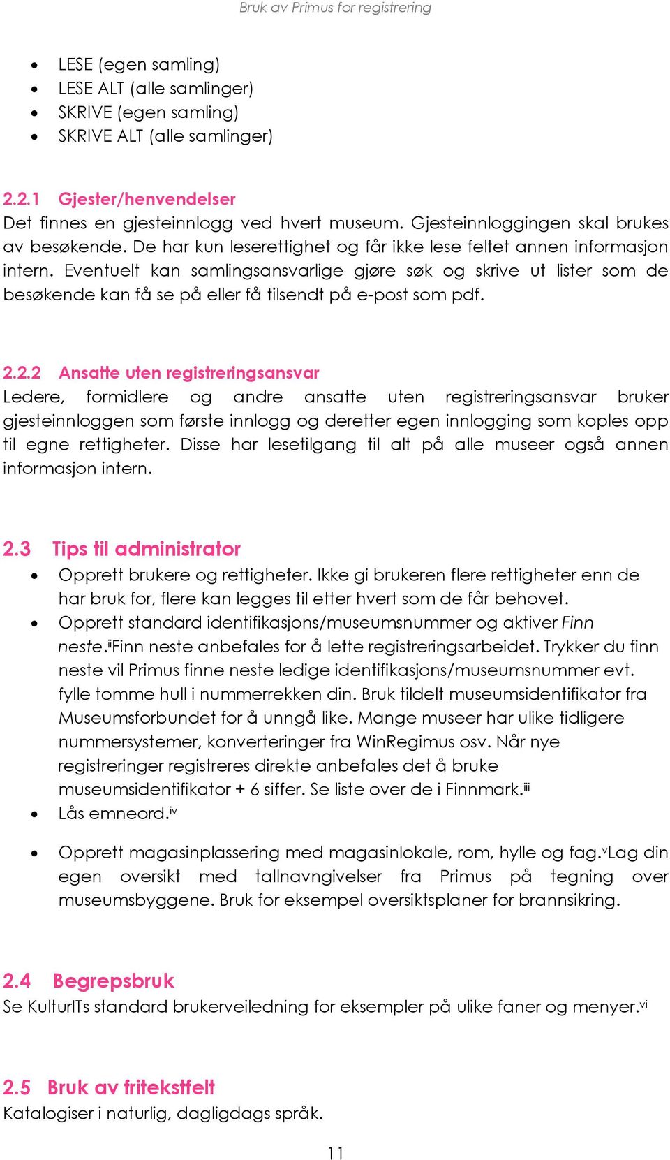 Eventuelt kan samlingsansvarlige gjøre søk og skrive ut lister som de besøkende kan få se på eller få tilsendt på e-post som pdf. 2.