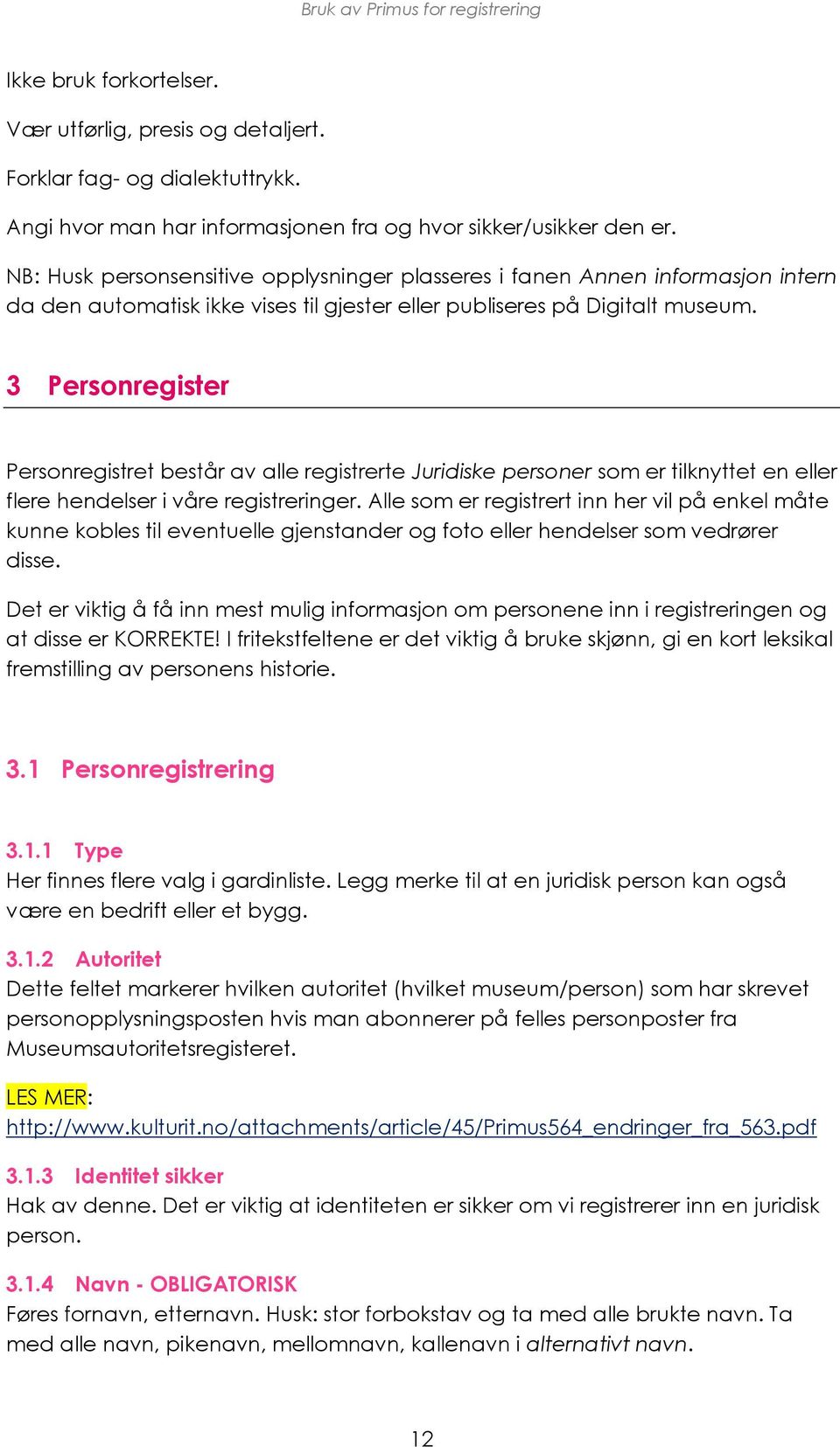 3 Personregister Personregistret består av alle registrerte Juridiske personer som er tilknyttet en eller flere hendelser i våre registreringer.