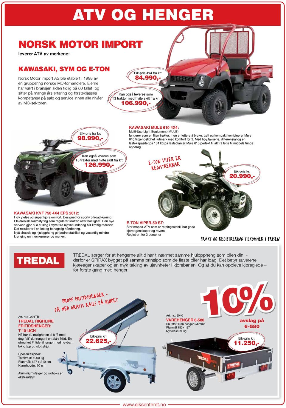 990,- Kan også leveres som T3 traktor med hvite skilt fra kr: 106.990,- Eik-pris fra kr: 98.