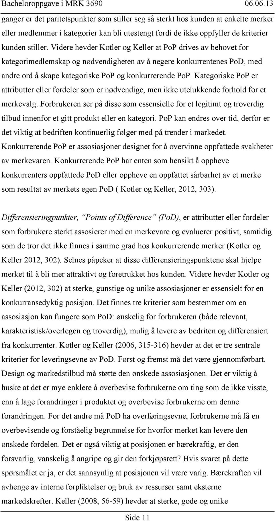 Kategoriske PoP er attributter eller fordeler som er nødvendige, men ikke utelukkende forhold for et merkevalg.