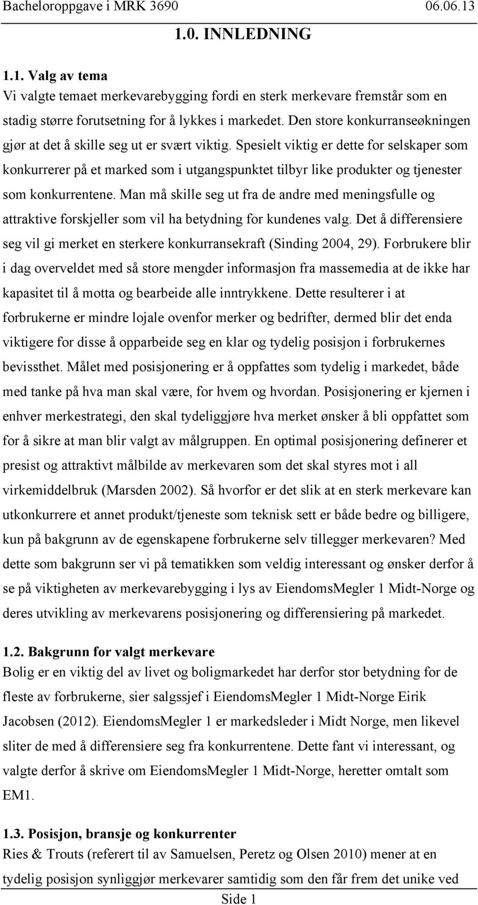 Spesielt viktig er dette for selskaper som konkurrerer på et marked som i utgangspunktet tilbyr like produkter og tjenester som konkurrentene.