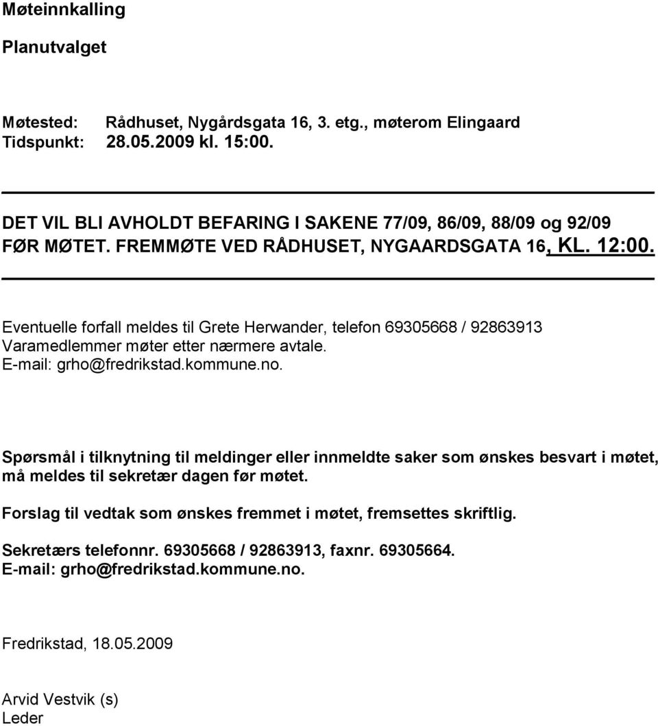 Eventuelle forfall meldes til Grete Herwander, telefon 69305668 / 92863913 Varamedlemmer møter etter nærmere avtale. E-mail: grho@fredrikstad.kommune.no.