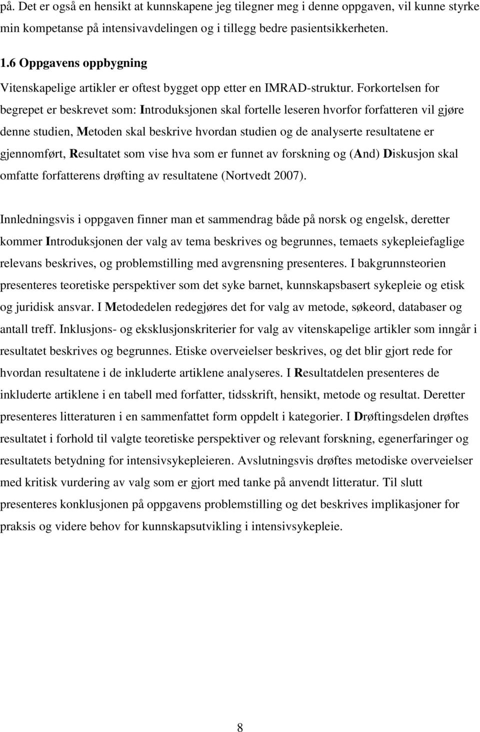 Forkortelsen for begrepet er beskrevet som: Introduksjonen skal fortelle leseren hvorfor forfatteren vil gjøre denne studien, Metoden skal beskrive hvordan studien og de analyserte resultatene er