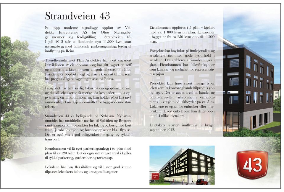 Trondheimsfirmaet Plan Arkitekter har vært engasjert i utviklingen av eiendommen og har gitt bygget en røff og moderne arkitektur som er godt tilpasset området.