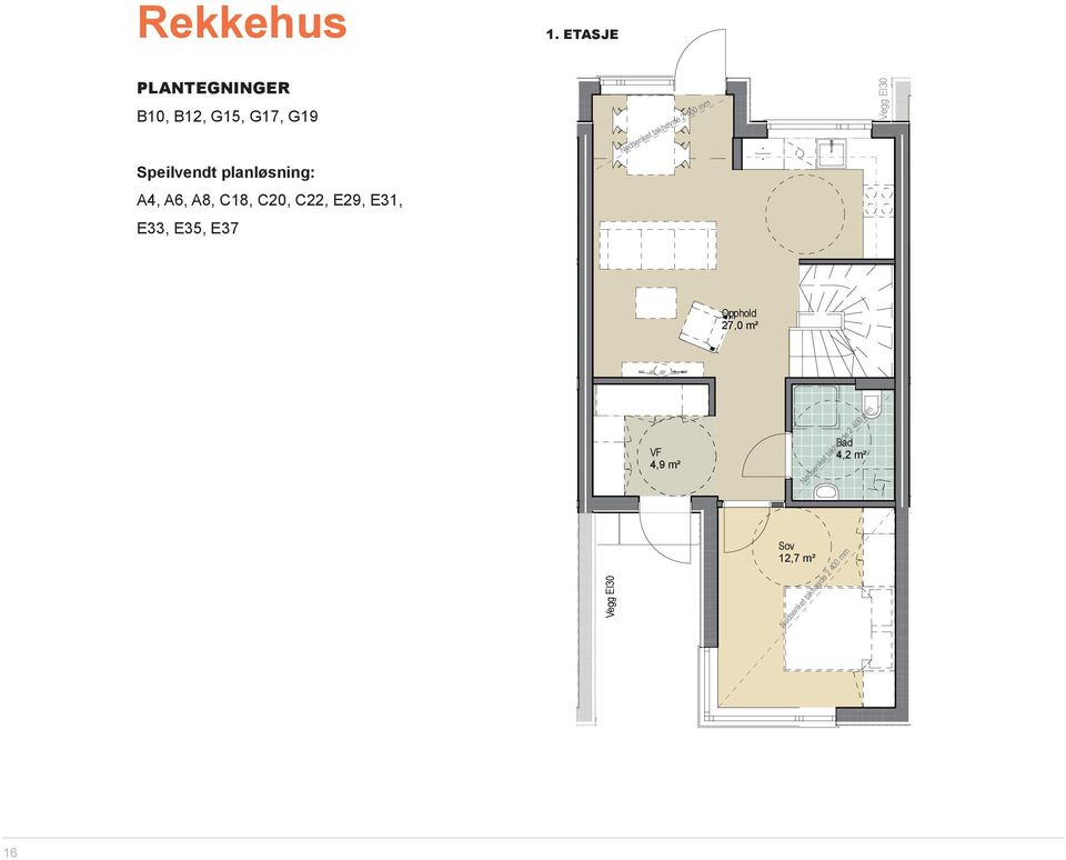 takhøyde 2 400 mm Speilvendt planløsning: A4, A6, A8, C18, C20, C22, E29, E31, E33, E35, E37 Opphold