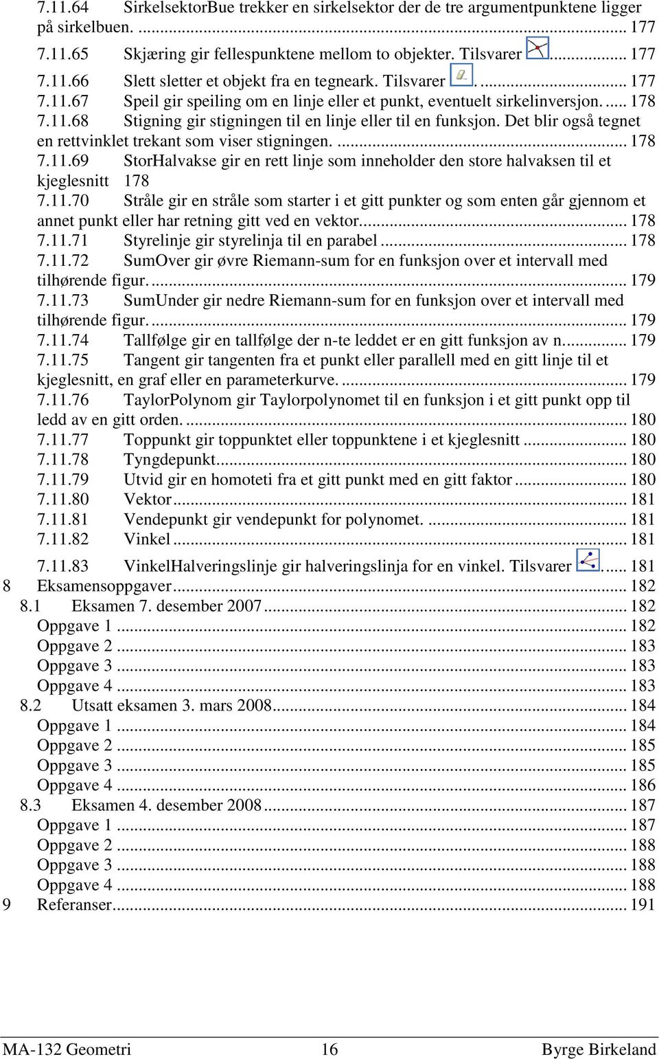 Det blir også tegnet en rettvinklet trekant som viser stigningen.... 178 7.11.