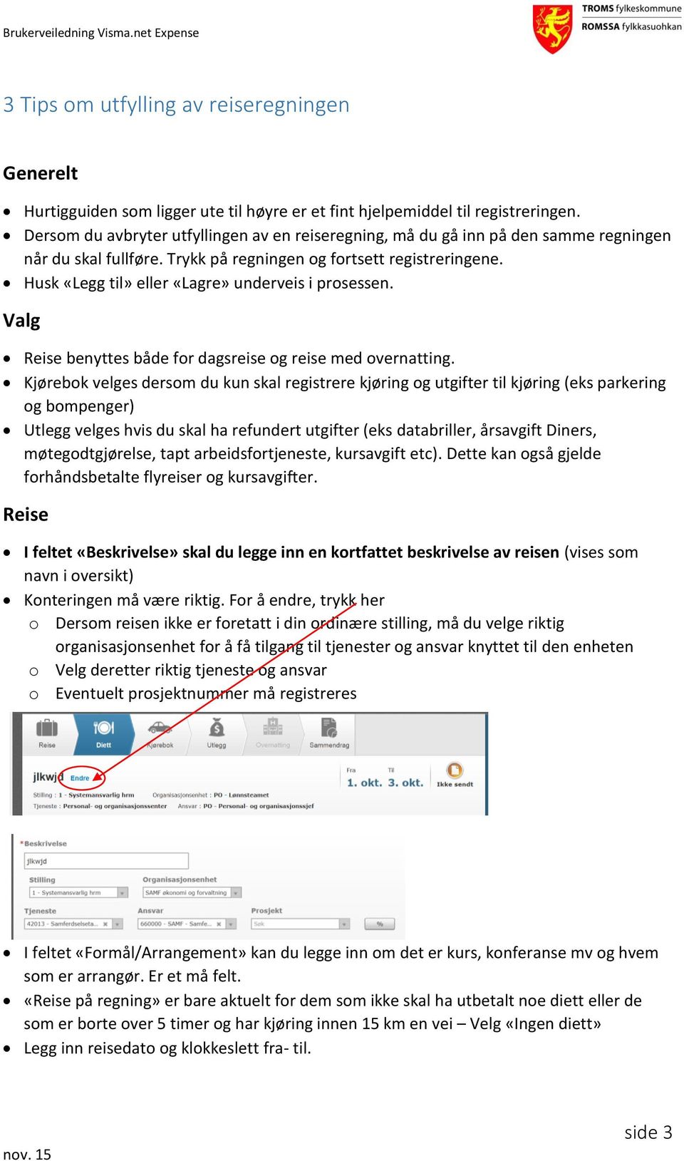 Husk «Legg til» eller «Lagre» underveis i prosessen. Valg Reise benyttes både for dagsreise og reise med overnatting.