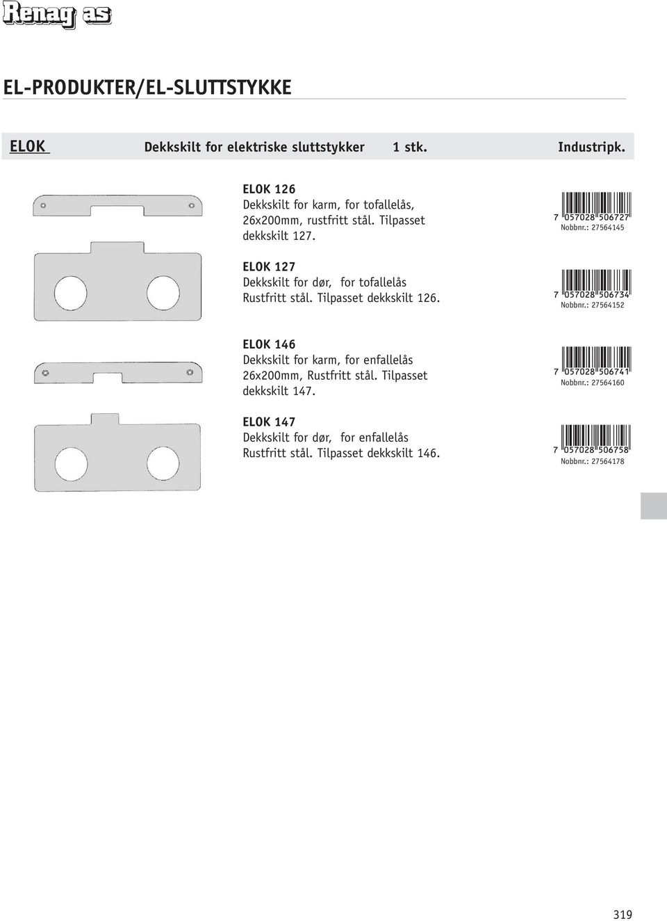 ELOK 127 Dekkskilt for dør, for tofallelås Rustfritt stål. Tilpasset dekkskilt 126. Nobbnr.: 27564145 Nobbnr.