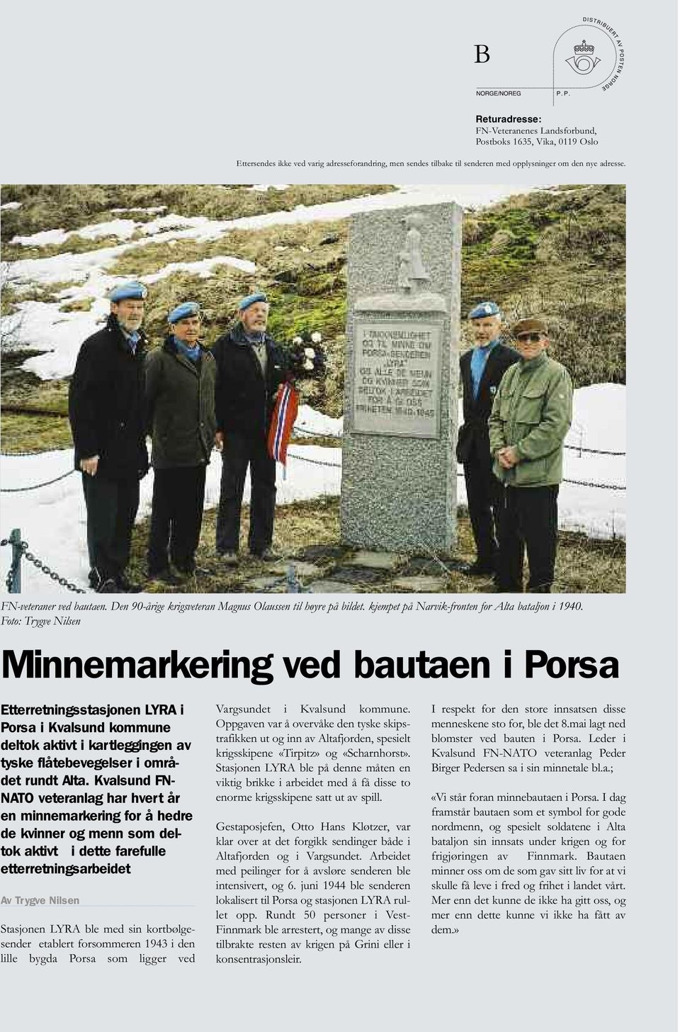 Foto: Trygve Nilsen Minnemarkering ved bautaen i Porsa Etterretningsstasjonen LYRA i Porsa i Kvalsund kommune deltok aktivt i kartleggingen av tyske flåtebevegelser i området rundt Alta.