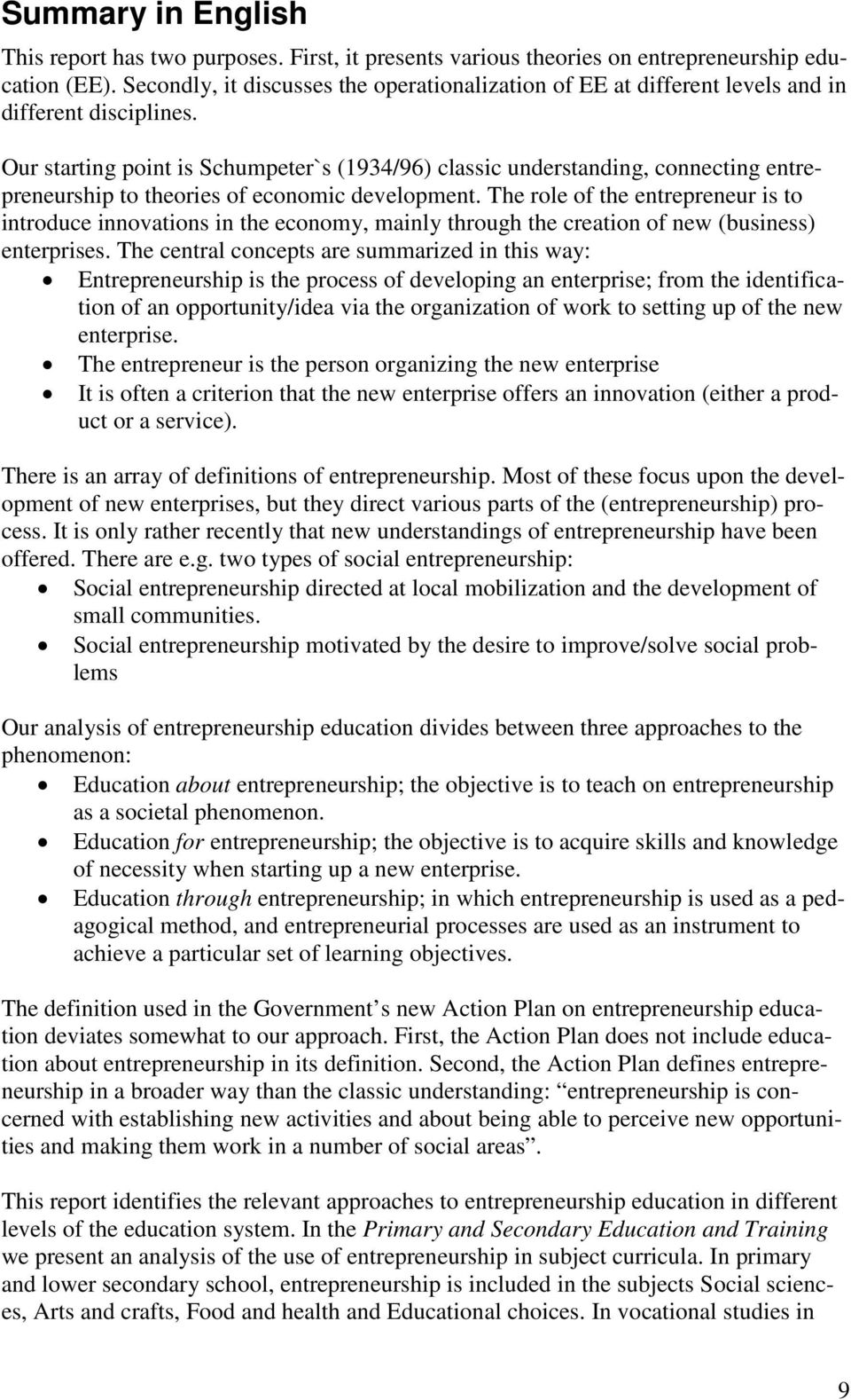 Our starting point is Schumpeter`s (1934/96) classic understanding, connecting entrepreneurship to theories of economic development.