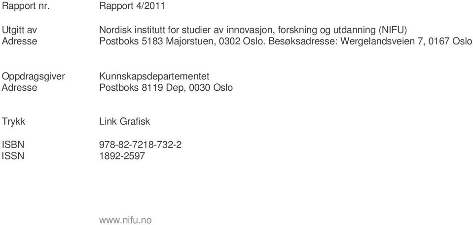 forskning og utdanning (NIFU) Postboks 5183 Majorstuen, 0302 Oslo.