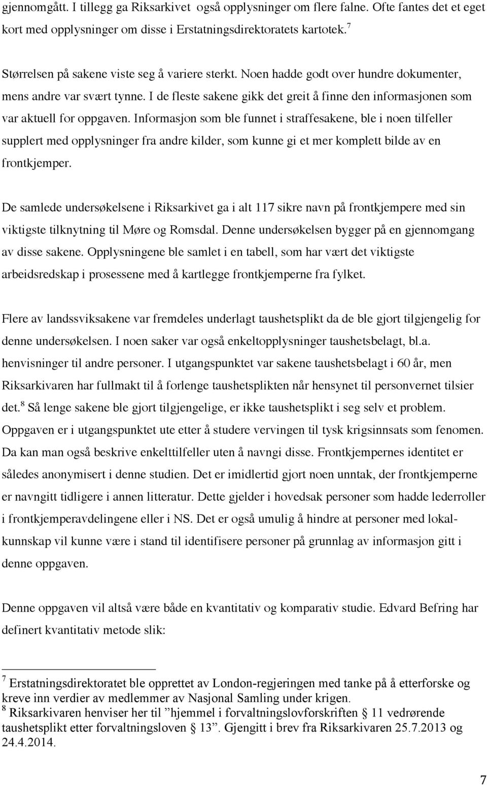 I de fleste sakene gikk det greit å finne den informasjonen som var aktuell for oppgaven.