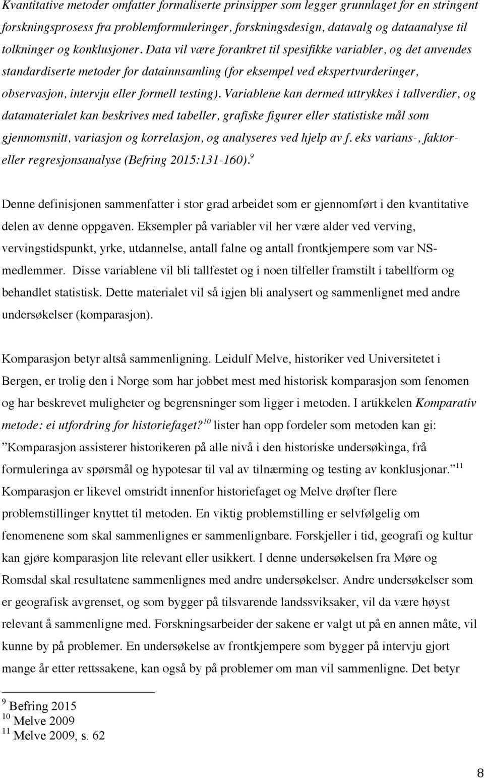 Data vil være forankret til spesifikke variabler, og det anvendes standardiserte metoder for datainnsamling (for eksempel ved ekspertvurderinger, observasjon, intervju eller formell testing).